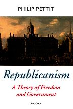 Republicanism: A Theory of Freedom and Government by Philip Pettit Republicanism: A Theory of Freedom and Government by Philip Pettit