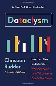 The best books on Health and the Internet - Dataclysm: Love, Sex, Race, and Identity — What Our Online Lives Tell Us about Our Offline Selves by Christian Rudder The best books on Health and the Internet - Dataclysm: Love, Sex, Race, and Identity — What Our Online Lives Tell Us about Our Offline Selves by Christian Rudder