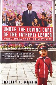 The best books on North Korea - Under the Loving Care of the Fatherly Leader by Bradley K. Martin The best books on North Korea - Under the Loving Care of the Fatherly Leader by Bradley K. Martin