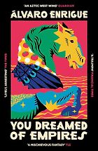 Historical Fiction Set in Latin America - You Dreamed of Empires by Álvaro Enrigue, translated by Natasha Wimmer