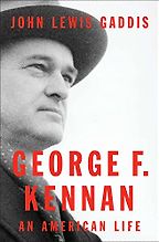 George F. Kennan: An American Life by John Lewis Gaddis George F. Kennan: An American Life by John Lewis Gaddis