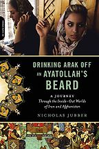 Drinking Arak off an Ayatollah’s Beard by Nicholas Jubber Drinking Arak off an Ayatollah’s Beard by Nicholas Jubber