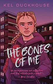 The Bones of Me by Kel Duckhouse The Bones of Me by Kel Duckhouse