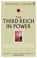 The Third Reich in Power, 1933-1939: How the Nazis Won Over the Hearts and Minds of a Nation by Richard Evans The Third Reich in Power, 1933-1939: How the Nazis Won Over the Hearts and Minds of a Nation by Richard Evans