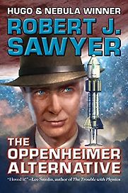 The Oppenheimer Alternative by Robert J. Sawyer The Oppenheimer Alternative by Robert J. Sawyer