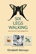 The best books on Entomology - Six Legs Walking: An Entomological Life by Elizabeth Bernays
