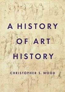The best books on Northern Renaissance - A History of Art History by Christopher S. Wood