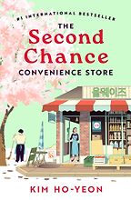 The Second Chance Convenience Store by Kim Ho-Yeon & translated by Janet Hong The Second Chance Convenience Store by Kim Ho-Yeon & translated by Janet Hong