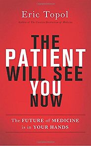 The best books on Health and the Internet - The Patient Will See You Now: The Future of Medicine is in Your Hands by Eric Topol
