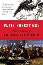 The best books on The US Constitution - Plain, Honest Men: The Making of the American Constitution by Richard Beeman