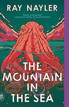 Dystopian Sci Fi Books - The Mountain in the Sea by Ray Nayler