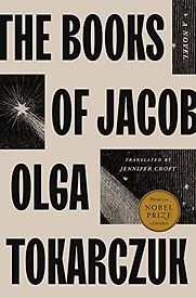 The Books of Jacob: A Novel by Olga Tokarczuk, translated by Jennifer Croft The Books of Jacob: A Novel by Olga Tokarczuk, translated by Jennifer Croft
