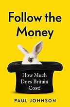 Follow The Money: How Much Does Britain Cost? by Paul Johnson Follow The Money: How Much Does Britain Cost? by Paul Johnson