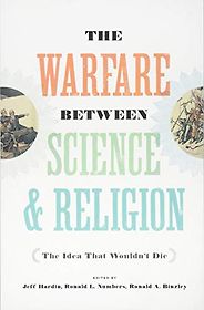 The best books on The History of Science and Religion - The Warfare Between Science and Religion: The Idea That Wouldn't Die Edited by Jeff Hardin, Ronald L Numbers, and Ronald A Binzley The best books on The History of Science and Religion - The Warfare Between Science and Religion: The Idea That Wouldn't Die Edited by Jeff Hardin, Ronald L Numbers, and Ronald A Binzley
