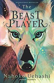 The Beast Player Nahoko Uehashi, translated by by Cathy Hirano The Beast Player Nahoko Uehashi, translated by by Cathy Hirano
