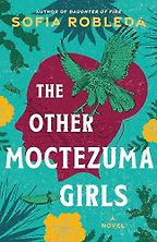 The Other Moctezuma Girls: A Novel by Sofia Robleda The Other Moctezuma Girls: A Novel by Sofia Robleda