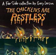 The Chickens are Restless by Gary Larson The Chickens are Restless by Gary Larson