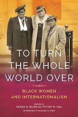 The best books on African American Women’s History - To Turn the Whole World Over: Black Women and Internationalism edited by Keisha N. Blain and Tiffany Gill
