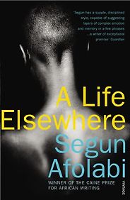 The best books on Diaspora - A Life Elsewhere by Segun Afolabi The best books on Diaspora - A Life Elsewhere by Segun Afolabi