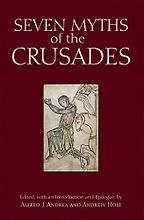 The best books on The Crusades - Seven Myths of the Crusades edited by Alfred J. Andrea and Andrew Holt The best books on The Crusades - Seven Myths of the Crusades edited by Alfred J. Andrea and Andrew Holt