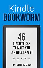 Kindle Bookworm: 46 Tips & Tricks to Make You a Kindle Expert by Maneetpaul Singh Kindle Bookworm: 46 Tips & Tricks to Make You a Kindle Expert by Maneetpaul Singh
