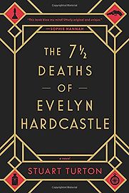 The 7½ Deaths of Evelyn Hardcastle by Stuart Turton The 7½ Deaths of Evelyn Hardcastle by Stuart Turton