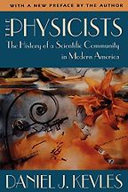 The best books on The History of Physics - The Physicists: The History of a Scientific Community in Modern America by Daniel Kevles