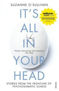 The best books on Psychosomatic Illness - It's All in Your Head: True Stories of Imaginary Illness by Suzanne O'Sullivan