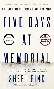 The best books on National Security - Five Days at Memorial: Life and Death in a Storm-Ravaged Hospital by Sheri Fink The best books on National Security - Five Days at Memorial: Life and Death in a Storm-Ravaged Hospital by Sheri Fink