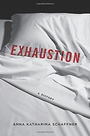 The best books on Burnout - Exhaustion: A History by Anna K Schaffner The best books on Burnout - Exhaustion: A History by Anna K Schaffner