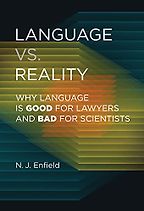 Language vs. Reality: Why Language is Good for Lawyers and Bad for Scientists by Nick Enfield Language vs. Reality: Why Language is Good for Lawyers and Bad for Scientists by Nick Enfield