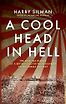 A Cool Head in Hell: The Wartime Diaries of a British Doctor from Dunkirk to the Burma Railway by Harry Silman & Jacqueline Passman