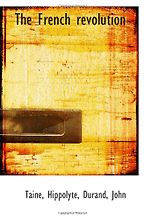 The French Revolution by Hippolyte Taine The French Revolution by Hippolyte Taine