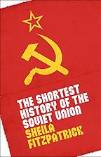 The Shortest History of the Soviet Union by Sheila Fitzpatrick The Shortest History of the Soviet Union by Sheila Fitzpatrick
