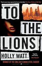 The Best Post-Soviet Spy Thrillers - To the Lions by Holly Watt The Best Post-Soviet Spy Thrillers - To the Lions by Holly Watt