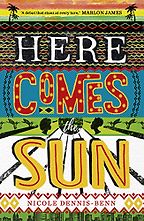 The Best Caribbean Fiction - Here Comes the Sun by Nicole Dennis-Benn The Best Caribbean Fiction - Here Comes the Sun by Nicole Dennis-Benn