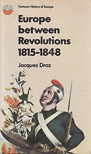 Europe Between the Revolutions 1815-1848 by Jacques Droz Europe Between the Revolutions 1815-1848 by Jacques Droz