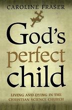 The best books on Pseudoscience - God’s Perfect Child by Caroline Fraser The best books on Pseudoscience - God’s Perfect Child by Caroline Fraser