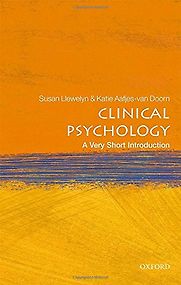 Clinical Psychology: A Very Short Introduction by Katie Aafjes-van Doorn & Susan Llewelyn Clinical Psychology: A Very Short Introduction by Katie Aafjes-van Doorn & Susan Llewelyn