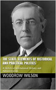 The best books on The Roots of Liberalism - The State by Woodrow Wilson The best books on The Roots of Liberalism - The State by Woodrow Wilson
