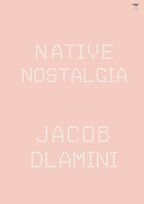 The best books on Identity in South Africa - Native Nostalgia by Jacob Dlamini The best books on Identity in South Africa - Native Nostalgia by Jacob Dlamini