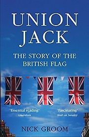 The Union Jack: The Story of the British Flag by Nick Groom The Union Jack: The Story of the British Flag by Nick Groom