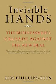 The best books on The Appeal of Conservatism - Invisible Hands by Kim Phillips-Fein The best books on The Appeal of Conservatism - Invisible Hands by Kim Phillips-Fein