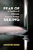 Fear of Seeing: A Poetics of Chinese Science Fiction by Mingwei Song