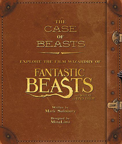 The Case of Beasts: Explore the Film Wizardry of Fantastic Beasts and Where to Find Them Mark Salisbury & MinaLima (illustrators)