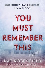 You Must Remember This by Kat Rosenfield You Must Remember This by Kat Rosenfield
