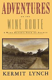 Adventures on the Wine Route by Kermit Lynch Adventures on the Wine Route by Kermit Lynch