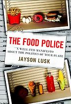 The best books on Food Psychology - The Food Police: A Well-Fed Manifesto About the Politics of Your Plate by Jayson Lusk