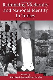 Rethinking Modernity and National Identity in Turkey by Sibel Bozdogan & Resat Kasaba Rethinking Modernity and National Identity in Turkey by Sibel Bozdogan & Resat Kasaba