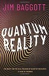 Quantum Reality: The Quest for the Real Meaning of Quantum Mechanics by Jim Baggott